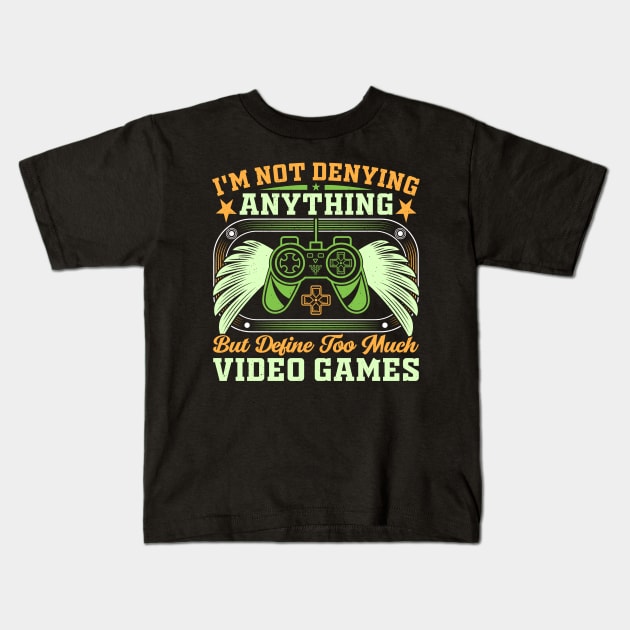 I’m not denying anything, but define too much video games Kids T-Shirt by Fun Planet